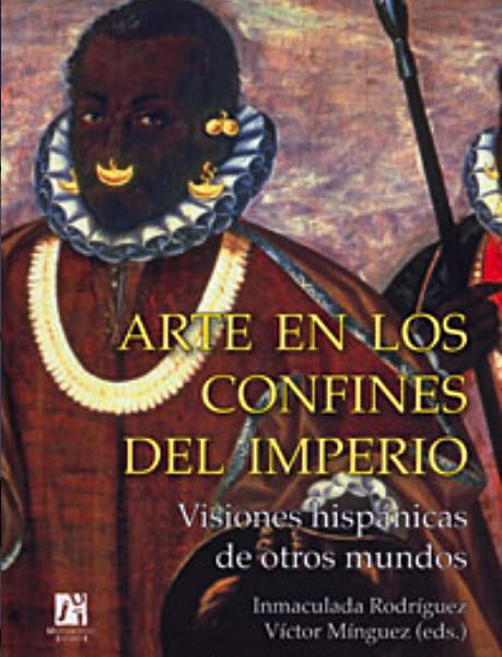 Arte en los confines del imperio. Visiones hispánicas de otros mundos