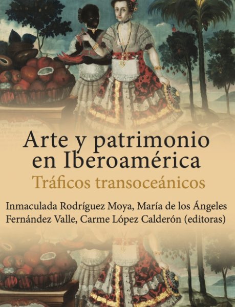 Arte y patrimonio en Iberoamérica. Tráficos transoceánicos