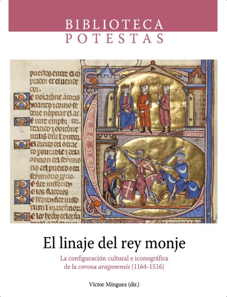 El linaje del rey monje. La configuración cultural e iconográfica de la Corona Aragonensis (1164-1516)