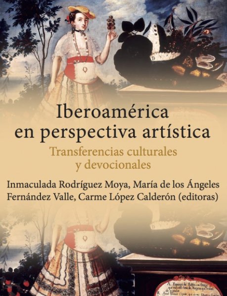 Iberoamérica en perspectiva artística. Transferencias culturales y devocionales