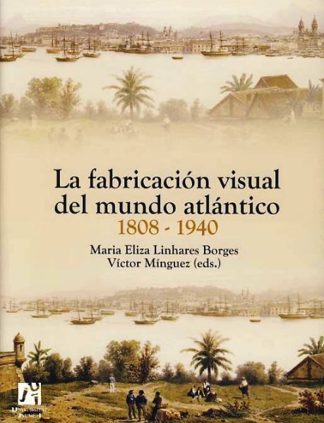 La fabricación visual del mundo atlántico 1808-1940